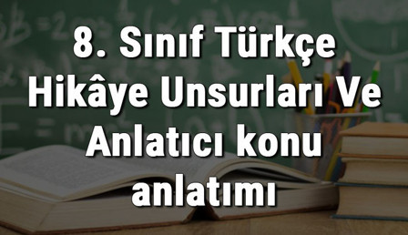 8. Sınıf Türkçe Hikâye Unsurları Ve Anlatıcı konu anlatımı 8. Sınıf Türkçe Hikâye Unsurları Ve Anlatıcı konu anlatımı
