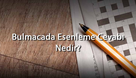 Bulmacada Esenleme Cevabı Nedir? Harf Sayısına Göre Esenleme Cevapları