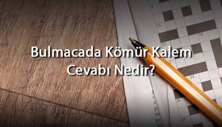 Bulmacada Kömür Kalem Cevabı Nedir? Harf Sayısına Göre Kömür Kalem Cevapları