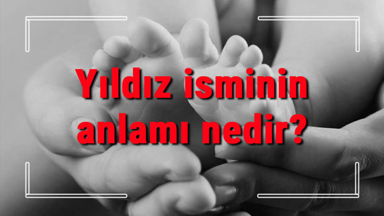 Yıldız isminin anlamı nedir? Yıldız ne demek? Yıldız adının özellikleri, analizi ve kökeni
