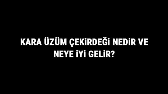 Kara Üzüm Çekirdeği Nedir Ve Neye İyi Gelir? Kara Üzüm Çekirdeği Faydaları