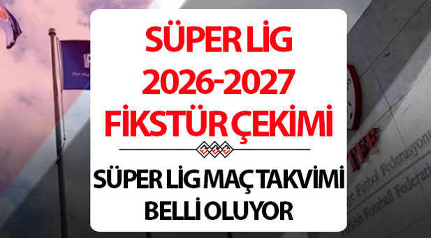 SÜPER LİG FİKSTÜR ÇEKİMİ HANGİ KANALDA