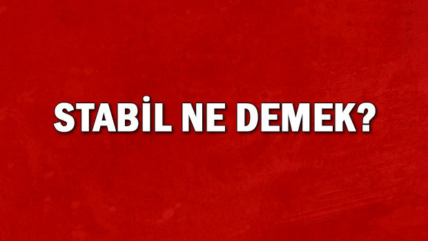 Stabil ne demek? Stabil nedir? Stabil TDK kelimesinin anlamı