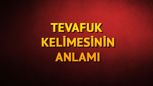Tefavuk ne demek? Tefafuk nedir? Tevafuk TDK kelime anlamı