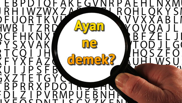 Ayan ne demek? Ayan nedir? Ayan TDK kelime anlamı