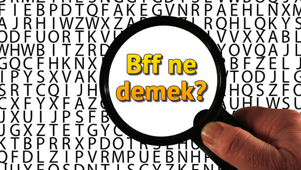 Bff ne demek? Bff açılımı nedir?