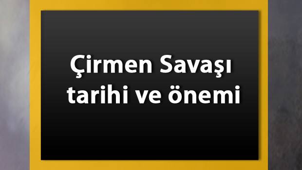 Çirmen Savaşı nedir? Kimler arasında nerede yapıldı ve sonuçları