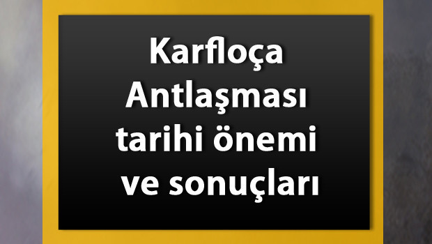 Karlofça Antlaşması nedir? Karfloça Antlaşması tarihi, maddeleri, önemi ve sonuçları