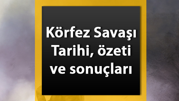 Körfez Savaşı Tarihi - 1. Ve 2. Körfez Savaşı tarafları, nedenleri ve sonuçları