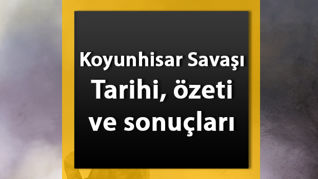 Koyunhisar Savaşı nedir? Kimler arasında nerede yapıldı ve sonuçları