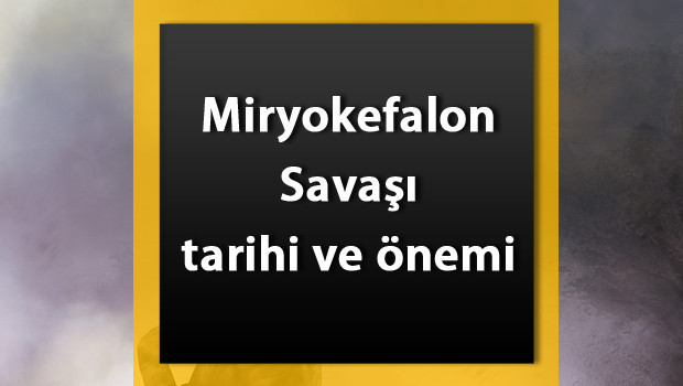 Miryokefalon Savaşı Nedir? Miryokefalon Savaşı tarihi, önemi, nedenleri ve sonuçları
