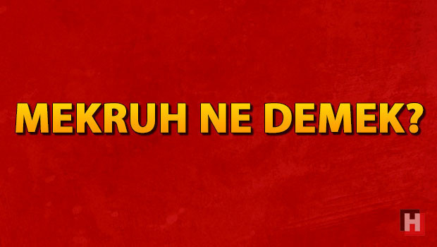 Mekruh nedir? Mekruh ne demek? Tahrimen ve tenzihen mekruh anlamı
