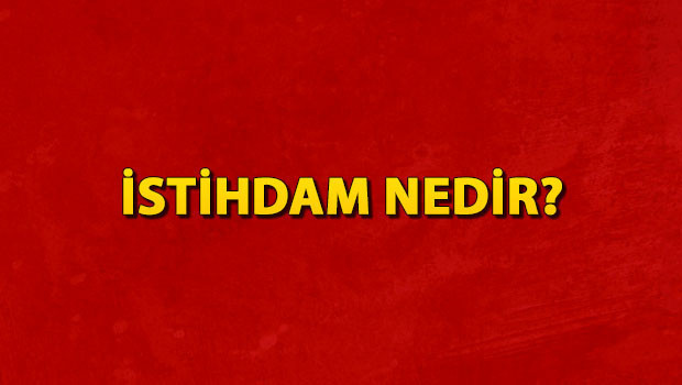 İstihdam nedir? İstihdam ne demek? İstihdam TDK kelime anlamı