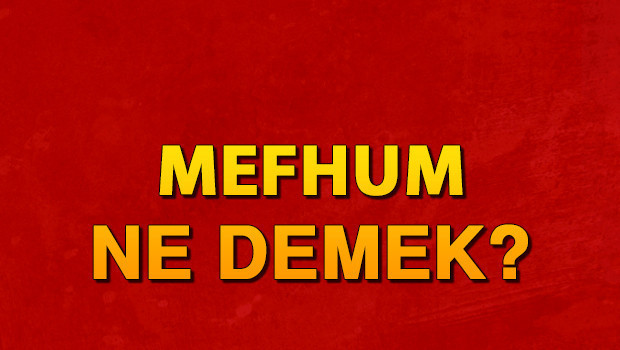 Mefhum ne demek? Mefhum nedir? Mefhum TDK sözlük anlamı