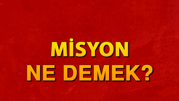 Misyon ne demek? Misyon nedir? Misyon TDK kelime anlamı