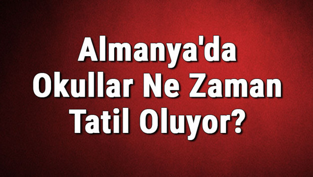 Almanya'da Okullar Ne Zaman Tatil Oluyor? Tatil Ne Zaman Başlıyor? (2020)