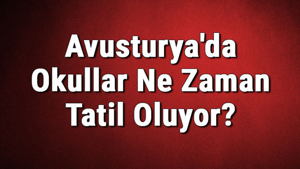 Avusturya'da Okullar Ne Zaman Tatil Oluyor? Okul Tatili Ne Zaman Başlıyor? (2020)