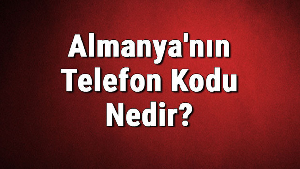 Almanya'nın Telefon Kodu Nedir? Almanya Telefon Kodları