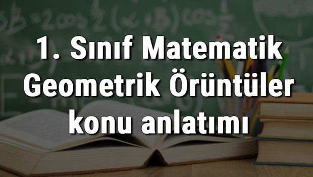 1. Sınıf Matematik Geometrik Örüntüler konu anlatımı