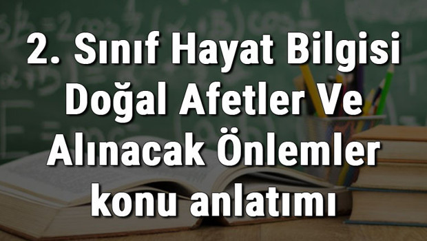 2. Sınıf Hayat Bilgisi Doğal Afetler Ve Alınacak Önlemler konu anlatımı