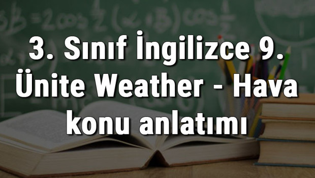 3. Sınıf İngilizce 9. Ünite Weather - Hava konu anlatımı