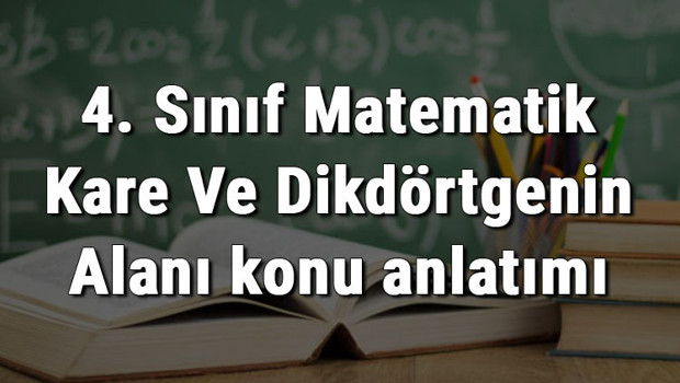 4. Sınıf Matematik Kare Ve Dikdörtgenin Alanı konu anlatımı