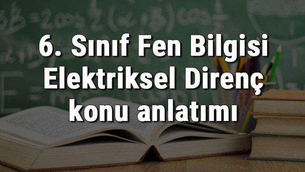 6. Sınıf Fen Bilgisi Elektriksel Direnç konu anlatımı