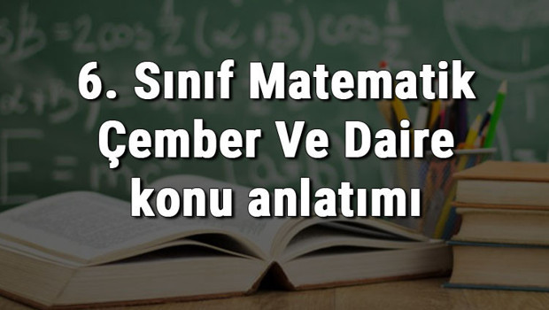 6. Sınıf Matematik Çember Ve Daire konu anlatımı