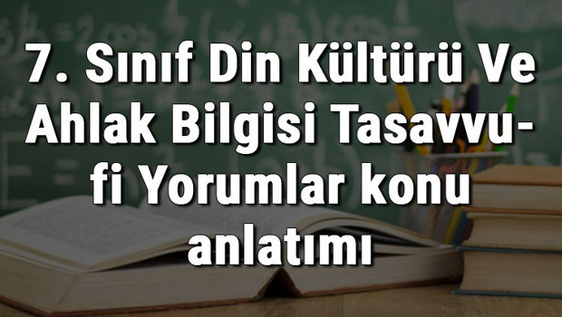 7. Sınıf Din Kültürü Ve Ahlak Bilgisi Tasavvufi Yorumlar konu anlatımı