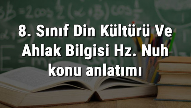 8. Sınıf Din Kültürü Ve Ahlak Bilgisi Hz. Nuh konu anlatımı