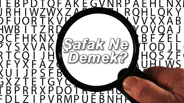 Şafak Ne Demek? Şafak Nedir? Şafak TDK Kelime Anlamı