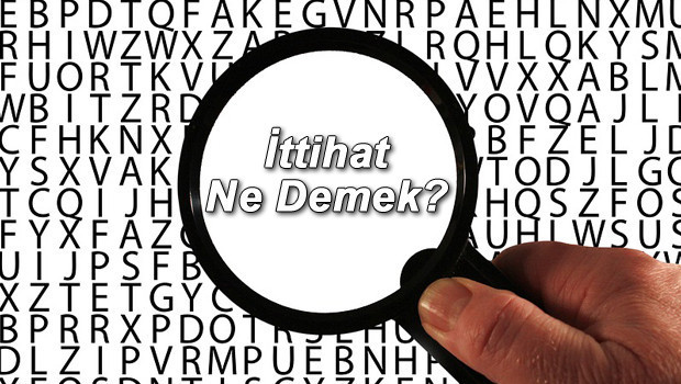 İttihat Ne Demek? İttihat Nedir? İttihat Kelimesi TDK Sözlük Anlamı
