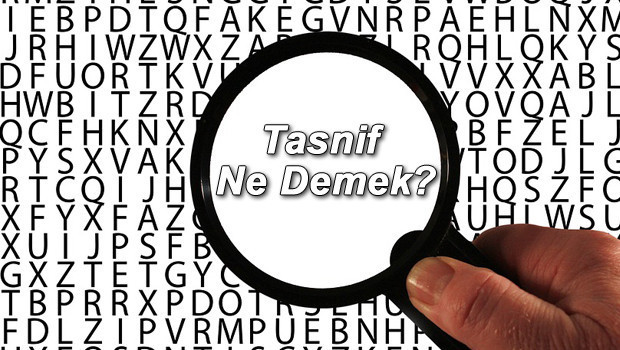 Tasnif Ne Demek? Tasnif Etmek Nedir? Tasnif Kelimesi TDK Sözlük Anlamı