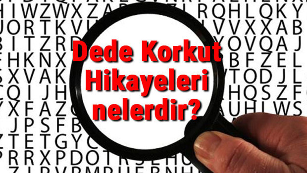 Dede Korkut Hikayeleri nelerdir? Dede Korkut Hikayeleri özellikleri ve hakkında bilgi