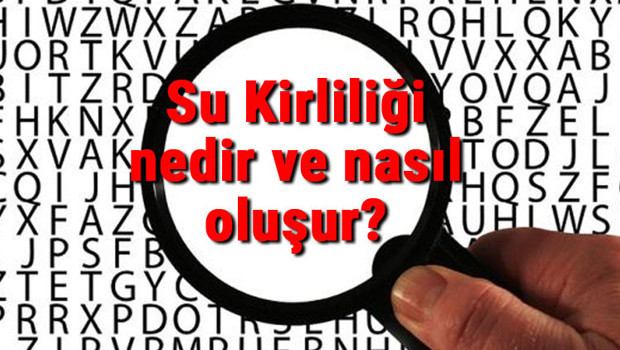 Su Kirliliği nedir ve nasıl oluşur? Su Kirliliği nedenleri ve nasıl önlenir çözüm yolları