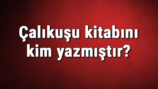 Çalıkuşu kitabını kim yazmıştır? Çalıkuşu kitabı özeti, konusu ve karakterleri