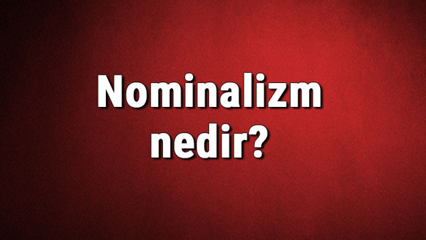 Nominalizm nedir? Felsefede Nominalizm (adcılık) akımı özellikleri, kurucusu ve temsilcileri
