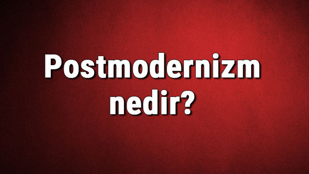 Postmodernizm nedir? Postmodern sanat akımı kurucusu, örnekleri, eserleri ve temsilcileri hakkında bilgi