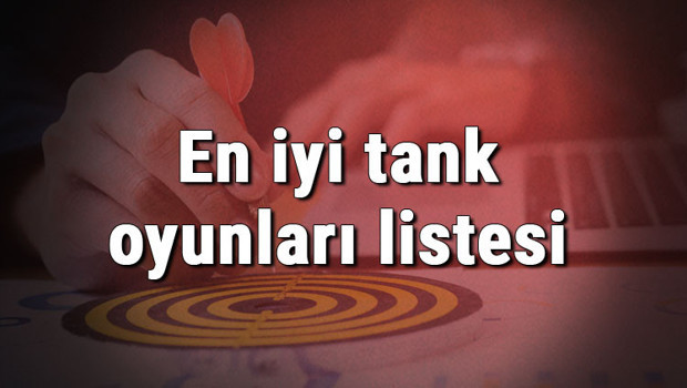 En iyi tank oyunları listesi - Oynanması gereken en iyi 10 bilgisayar (Pc) ve mobil tank oyunu önerisi