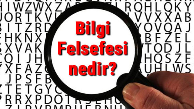 Bilgi Felsefesi (Epistemoloji) nedir? Bilgi Felsefesi temel kavramları ve temsilcileri hakkında bilgi