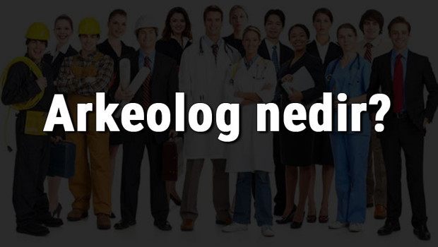 Arkeolog nedir, ne iş yapar ve nasıl olunur? Arkeolog olma şartları, maaşları ve iş imkanları