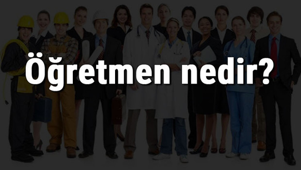 Öğretmen nedir, ne iş yapar ve nasıl olunur? Öğretmen olma şartları, maaşları ve iş imkanları
