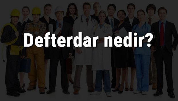 Defterdar nedir, ne iş yapar ve nasıl olunur? Defterdar olma şartları, maaşları ve iş imkanları