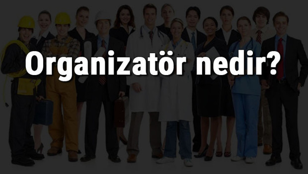 Organizatör nedir, ne iş yapar ve nasıl olunur? Organizatör olma şartları, maaşları ve iş imkanları