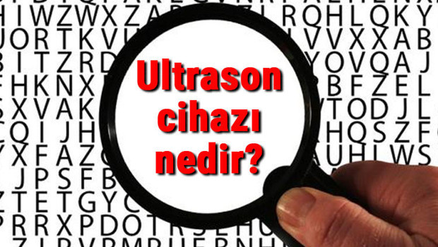 Ultrason cihazı nedir ve ne işe yarar? Ultrason cihazı çalışma prensibi ve kullanım alanları