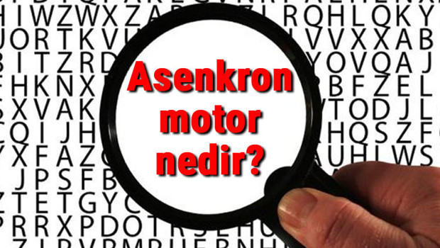 Asenkron motor nedir? Asenkron motor çalışma prensibi, özellikleri ve çeşitleri