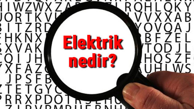 Elektrik nedir? Elektrik nasıl oluşur ve üretilir