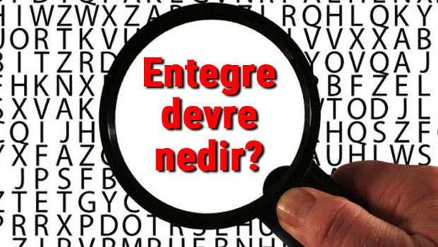 Entegre devre nedir? Entegre çeşitleri, görevleri ve kullanım alanları