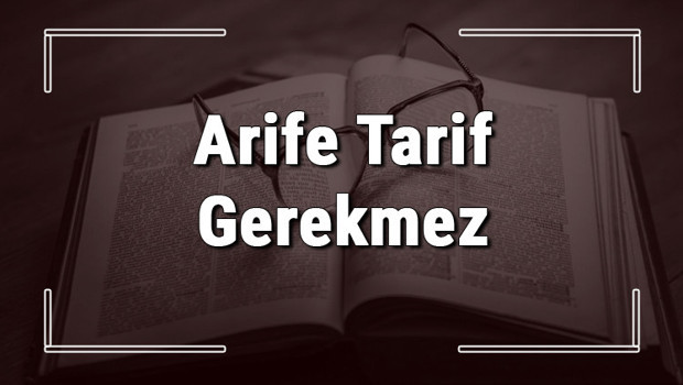 Arife Tarif Gerekmez atasözünün anlamı ve örnek cümle içinde kullanımı (TDK)