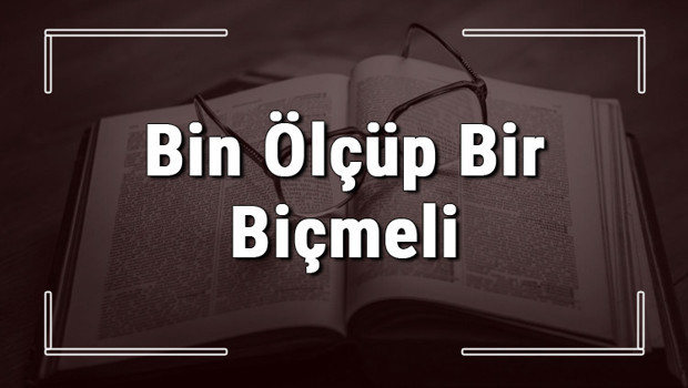 Bin Ölçüp Bir Biçmeli atasözünün anlamı ve örnek cümle içinde kullanımı (TDK)